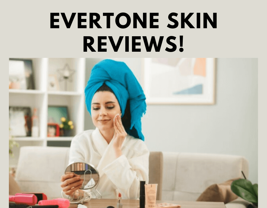Evertone Skin Reviews!
